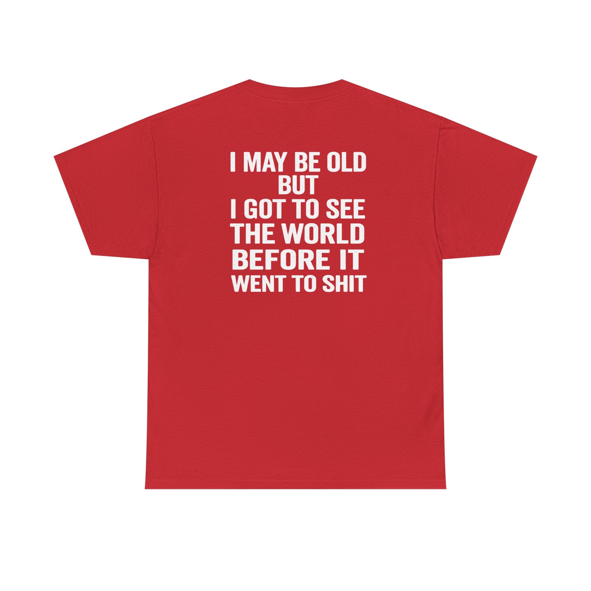 T-Shirt | “I May Be Old But I Got To See The World Before It Went To Shit” Travel Humor Tee