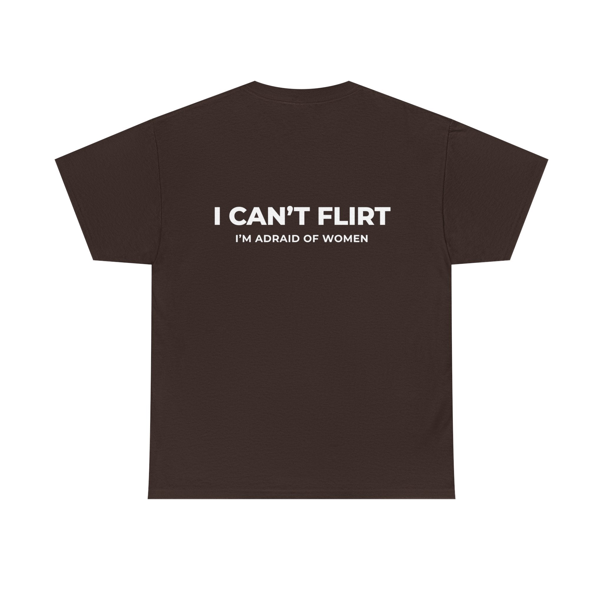 Graphic Tee — "I Can't Flirt, I'm Afraid of Women" Casual Statement Shirt