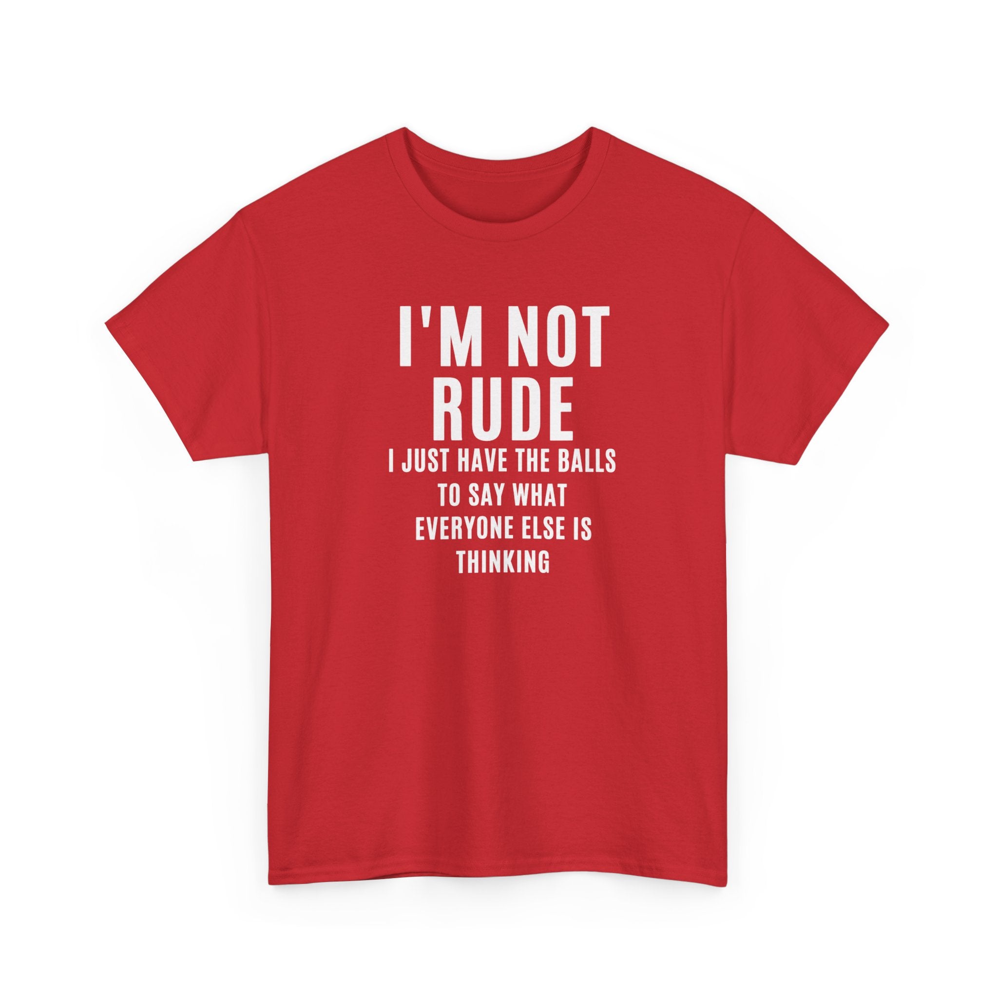 I'm Not Rude T-Shirt — Bold Text Graphic Tee ("I Just Have the Balls to Say What Everyone Else Is Thinking")