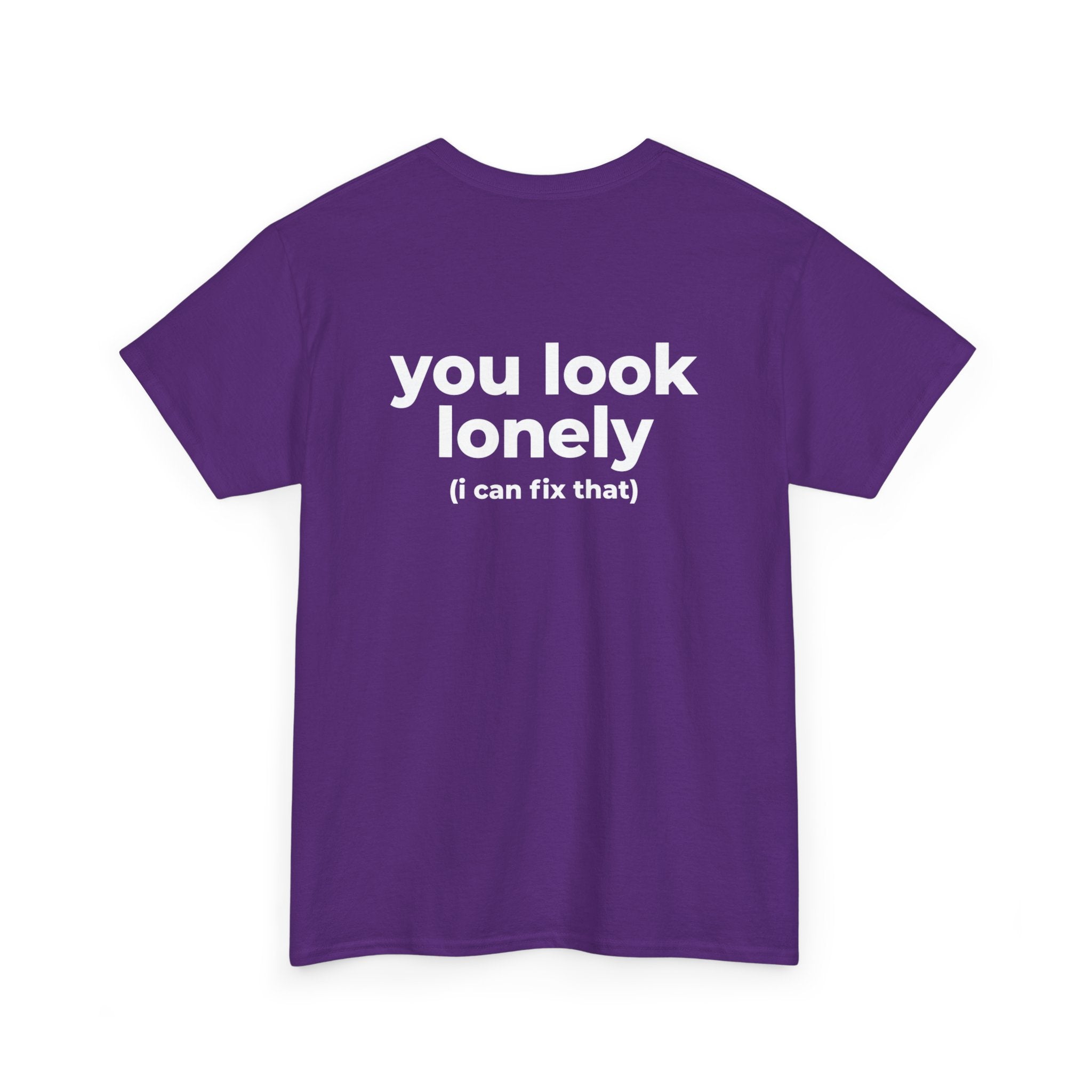 T-Shirt — "you look lonely (I can fix that)" Back Print | Funny Cute Graphic Tee for Friends & Dating