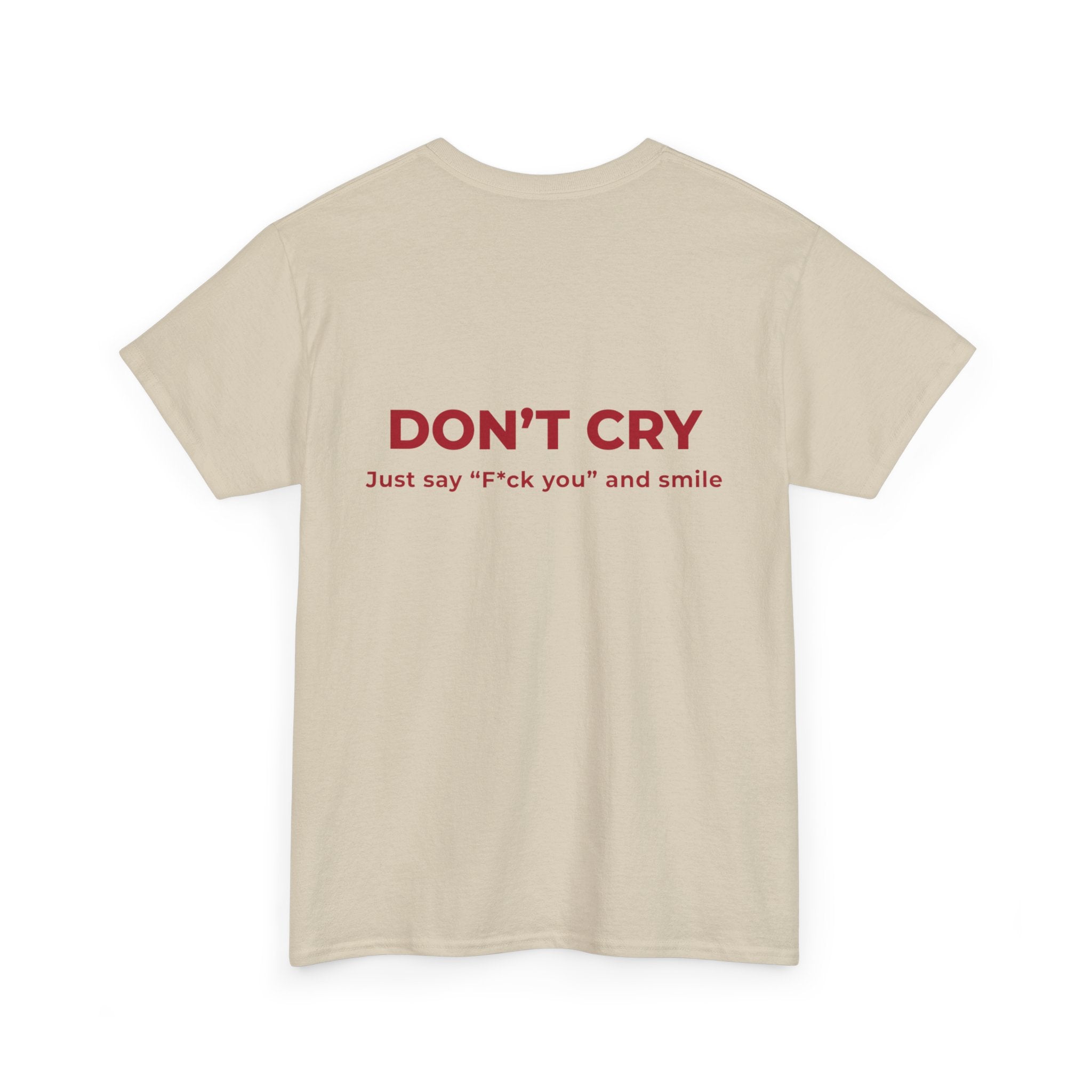 Don't Cry T‑Shirt — "Don't Cry, Just say 'F*ck you' and smile" Graphic Tee