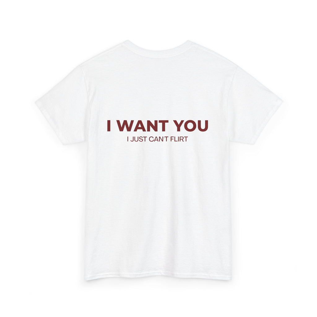 I Want You Tee — "I Just Can’t Flirt" Graphic Cotton T‑Shirt