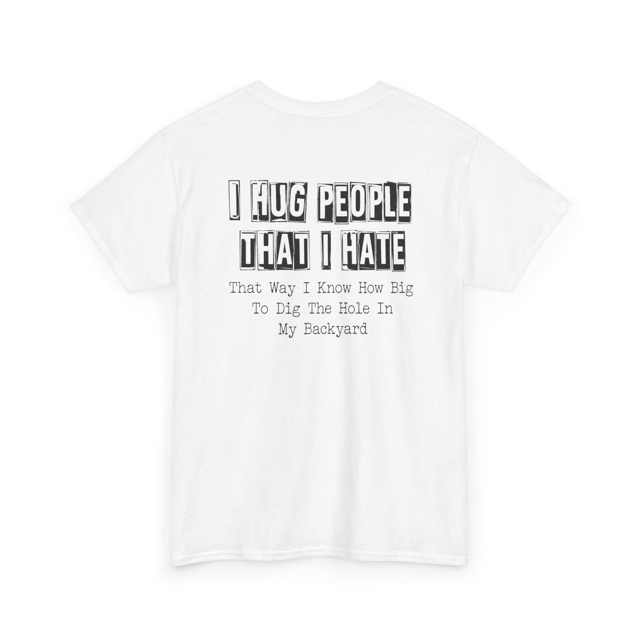 T-Shirt — "I Hug People That I Hate" Funny Sarcastic Graphic Tee