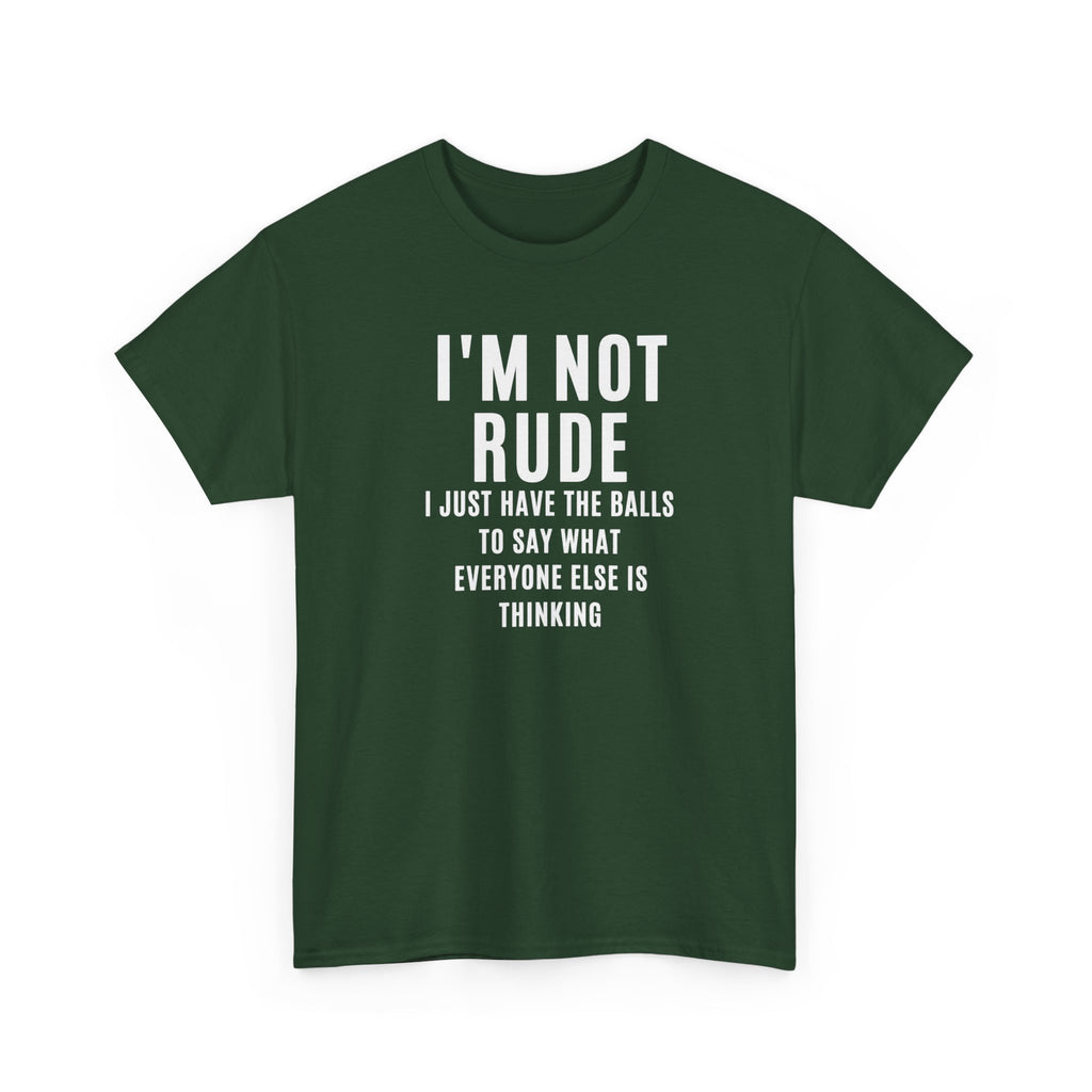 I'm Not Rude T-Shirt — Bold Text Graphic Tee ("I Just Have the Balls to Say What Everyone Else Is Thinking")