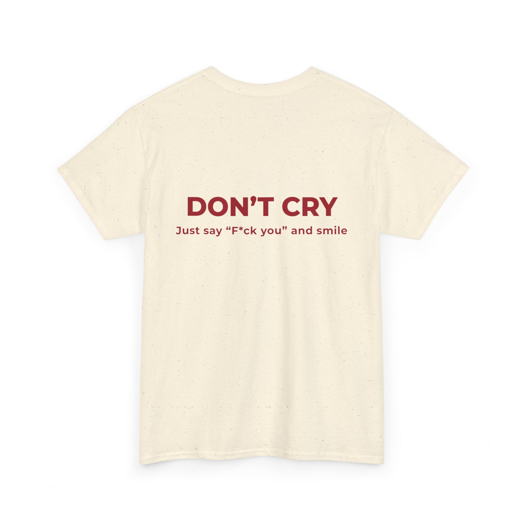 Don't Cry T‑Shirt — "Don't Cry, Just say 'F*ck you' and smile" Graphic Tee