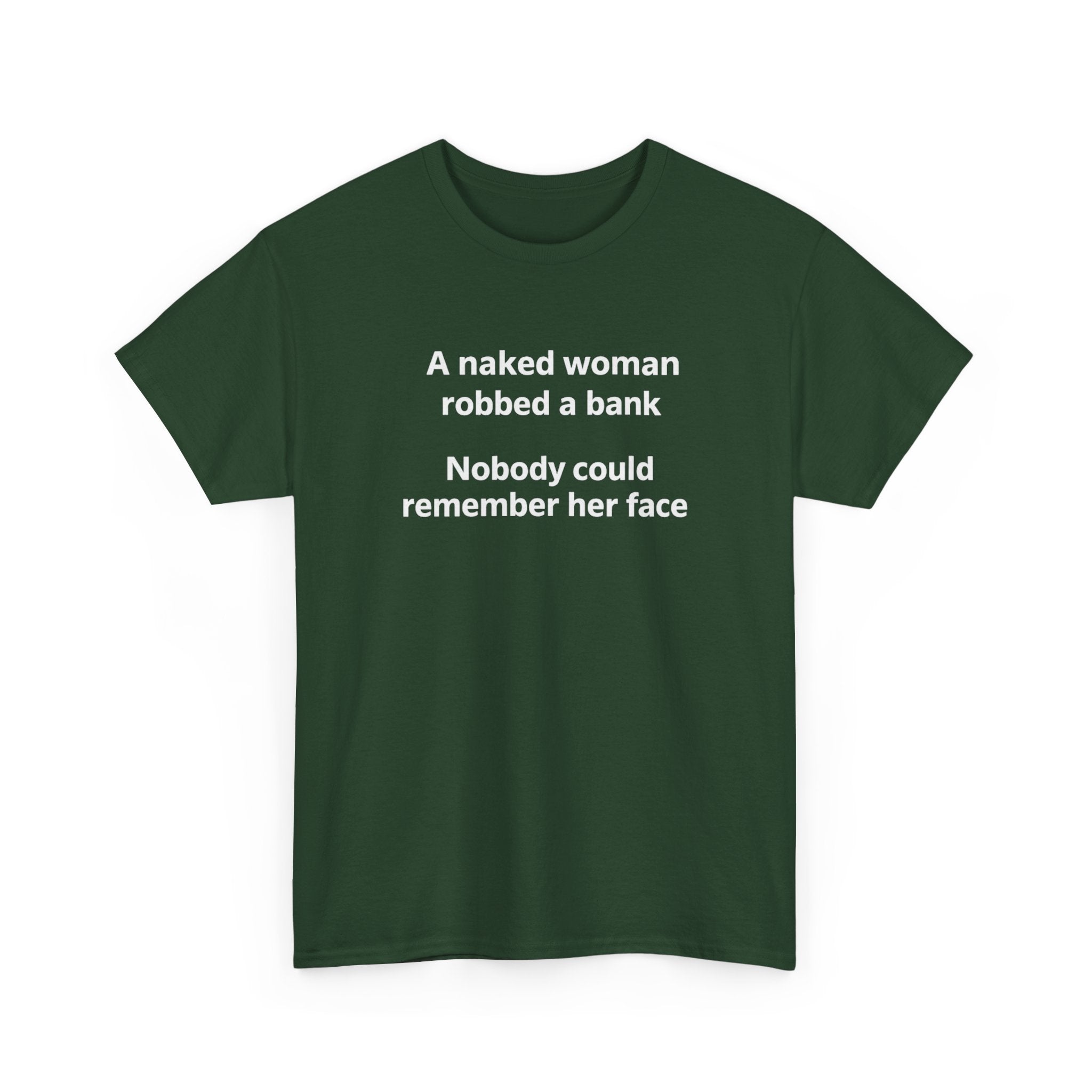 Graphic Tee: "A naked woman robbed a bank — Nobody could remember her face" Funny Minimalist T‑Shirt