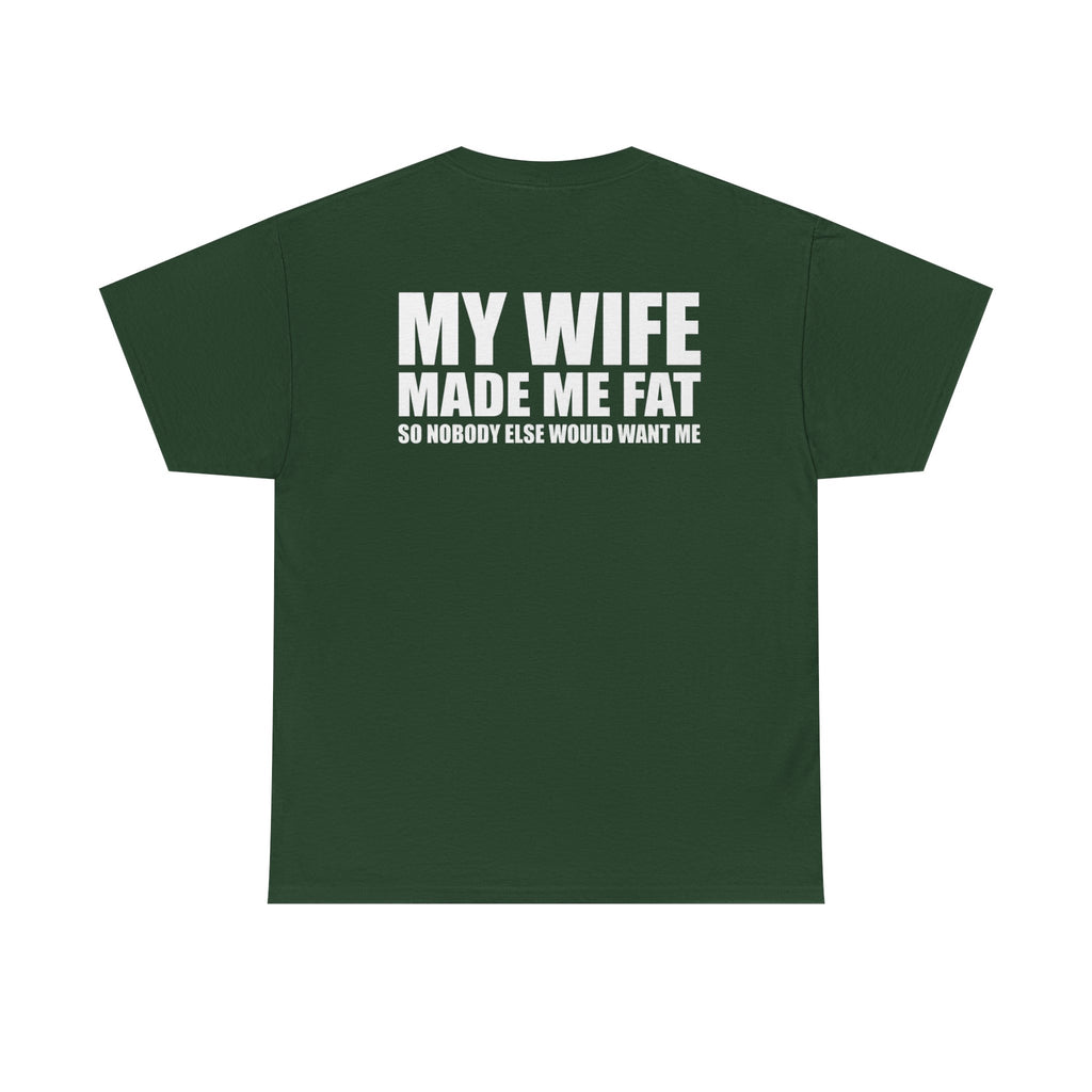 T-Shirt — "My Wife Made Me Fat" Funny Gag Tee (Humor Gift for Husbands)