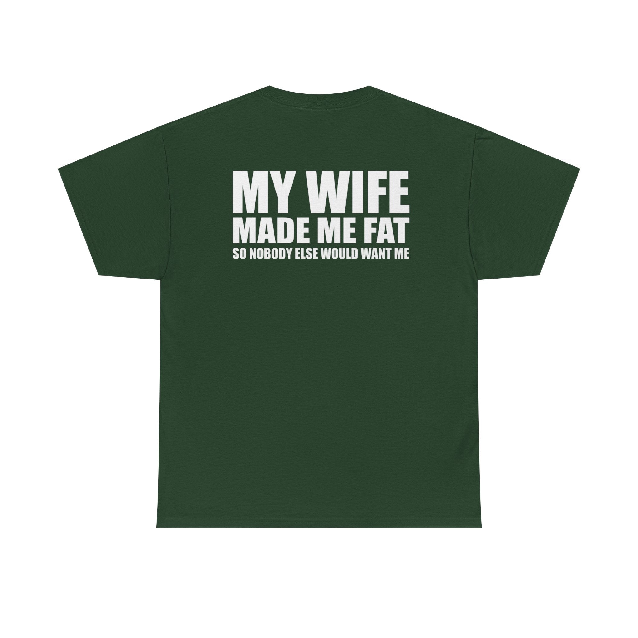 T-Shirt — "My Wife Made Me Fat" Funny Gag Tee (Humor Gift for Husbands)