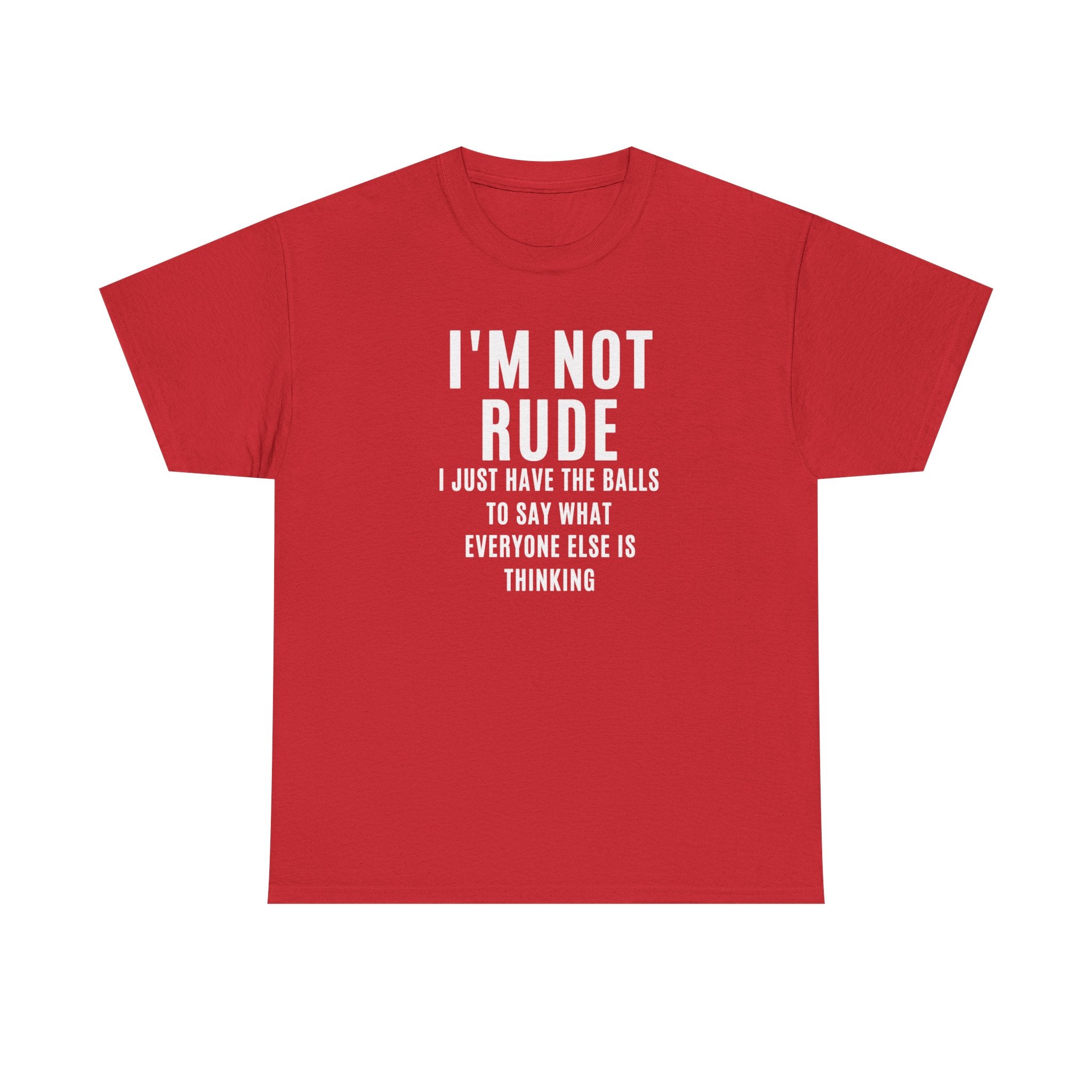 I'm Not Rude T-Shirt — Bold Text Graphic Tee ("I Just Have the Balls to Say What Everyone Else Is Thinking")