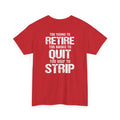 T-Shirt — "Too Young to Retire, Too Broke to Quit, Too Ugly to Strip" Vintage Graphic Tee
