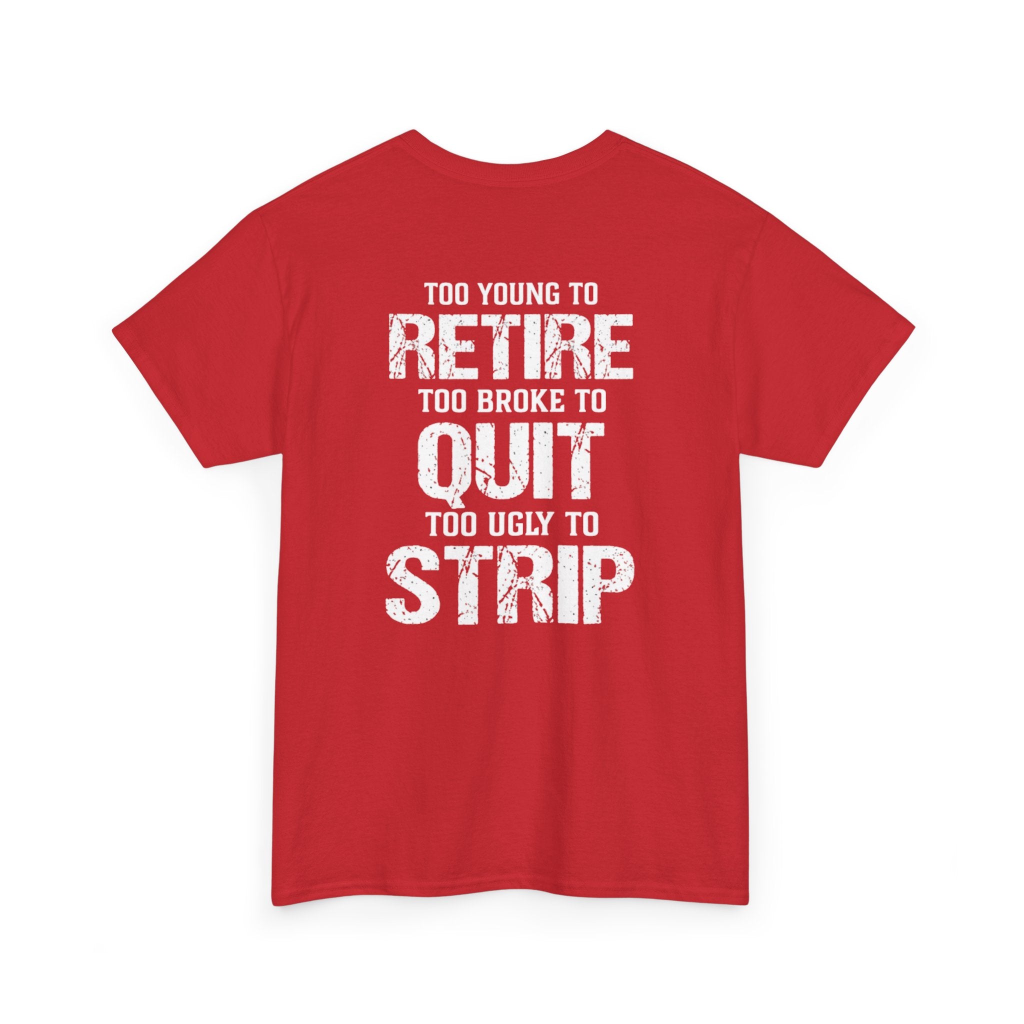 T-Shirt — "Too Young to Retire, Too Broke to Quit, Too Ugly to Strip" Vintage Graphic Tee