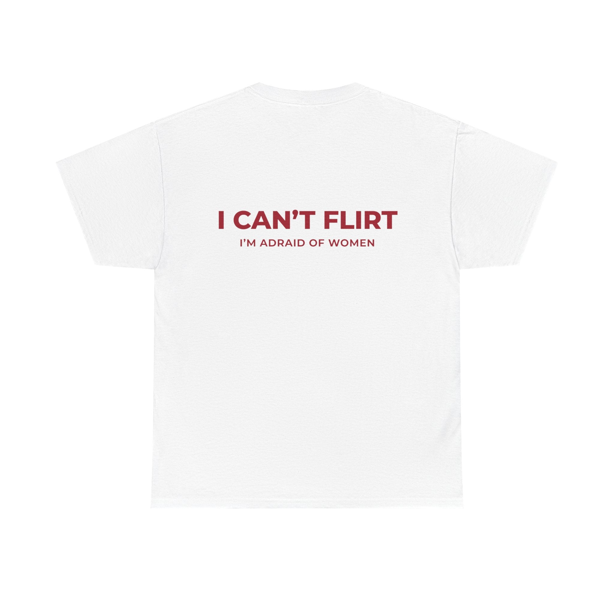 Graphic Tee — "I Can't Flirt, I'm Afraid of Women" Casual Statement Shirt