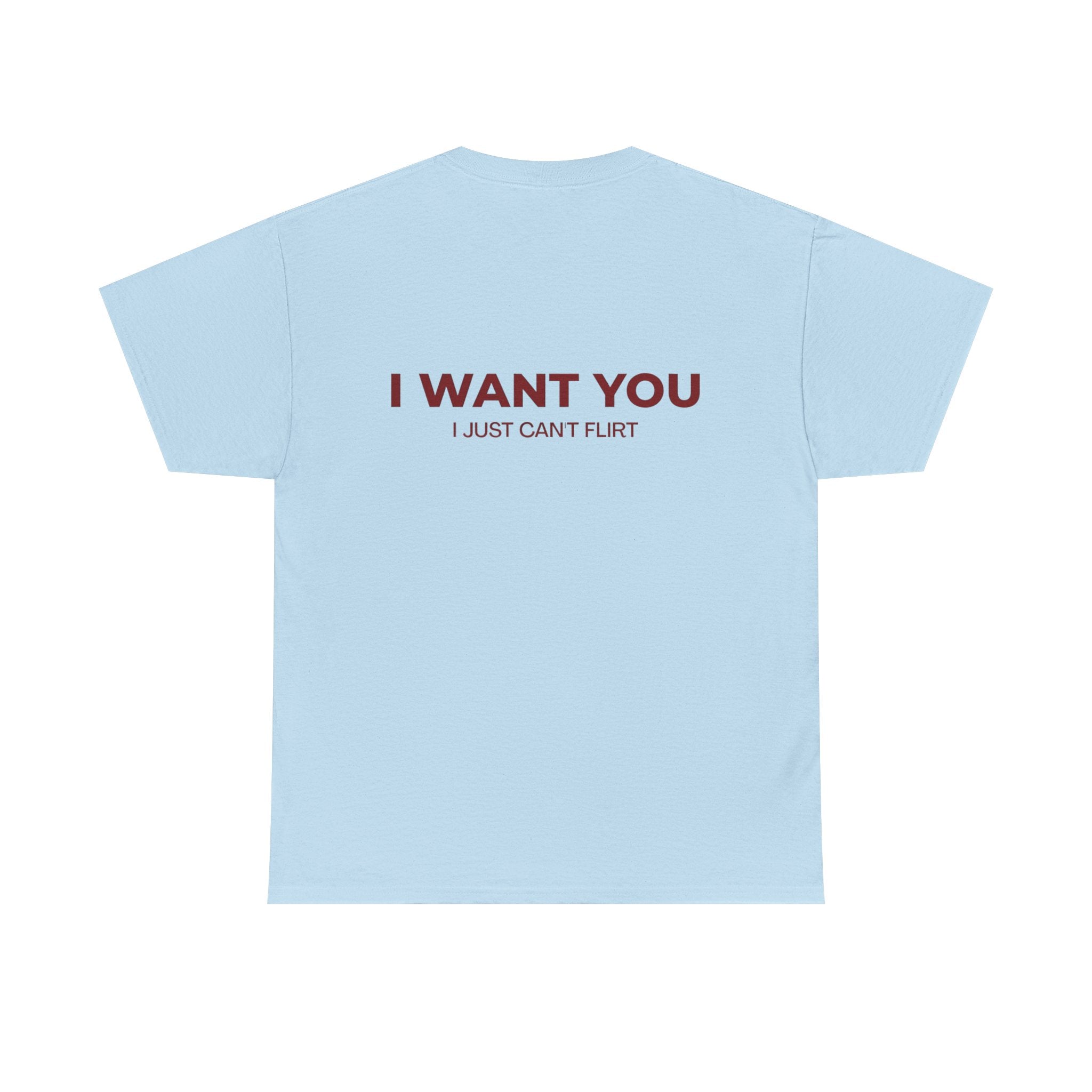 I Want You Tee — "I Just Can’t Flirt" Graphic Cotton T‑Shirt