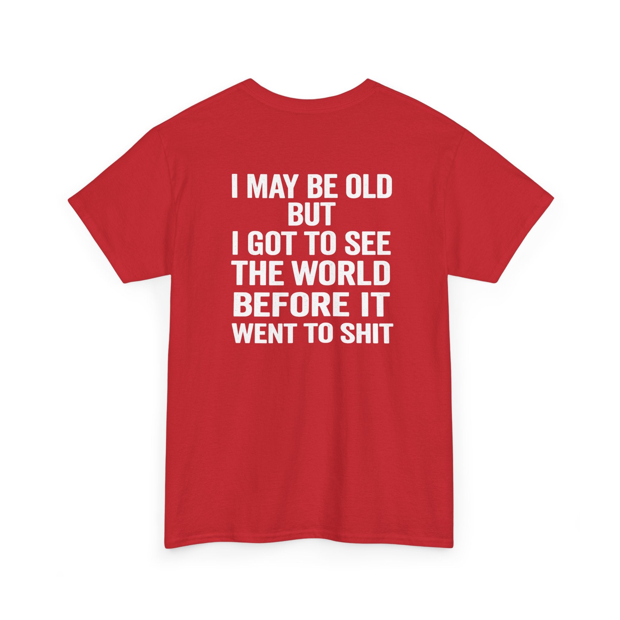 T-Shirt | “I May Be Old But I Got To See The World Before It Went To Shit” Travel Humor Tee