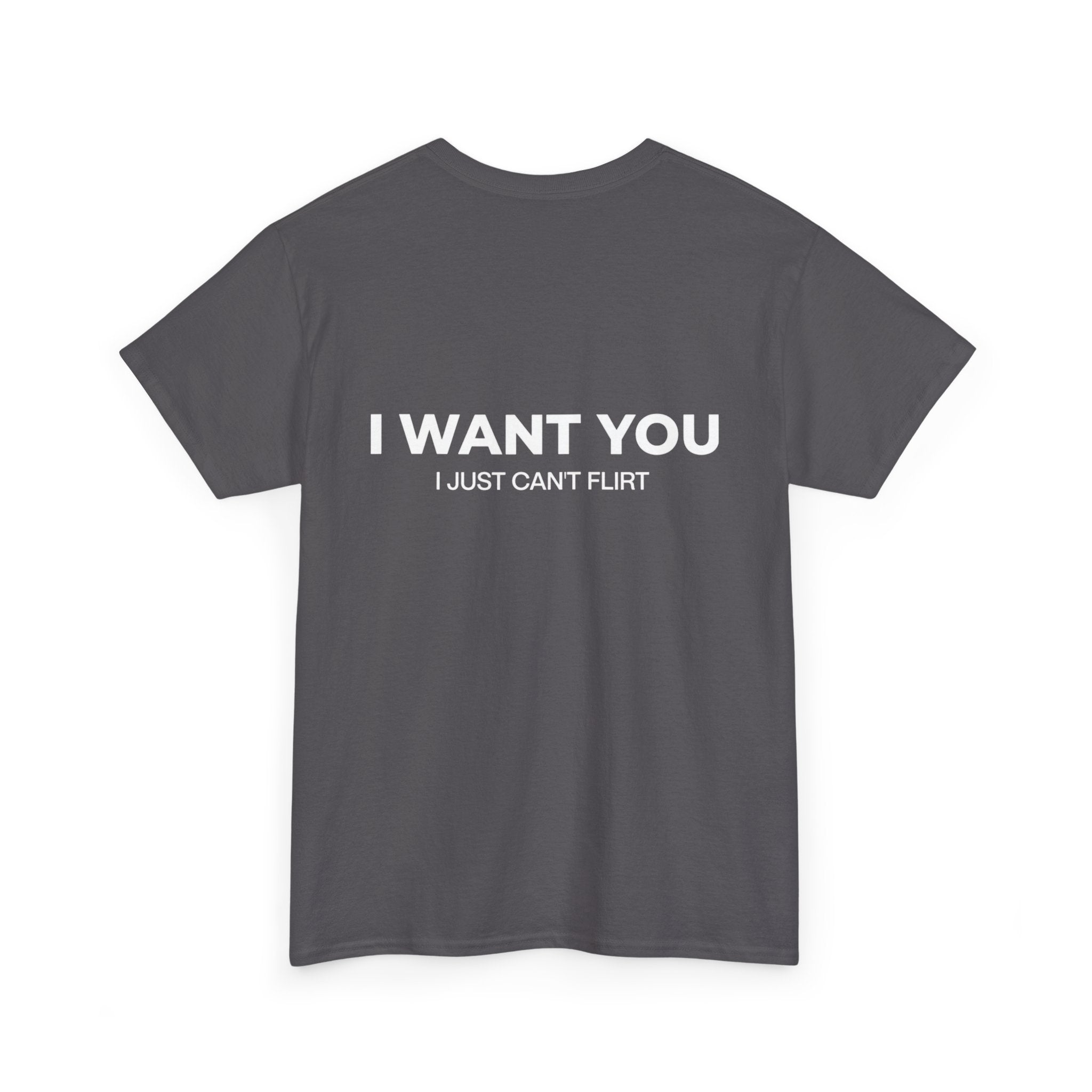 I Want You Tee — "I Just Can’t Flirt" Graphic Cotton T‑Shirt