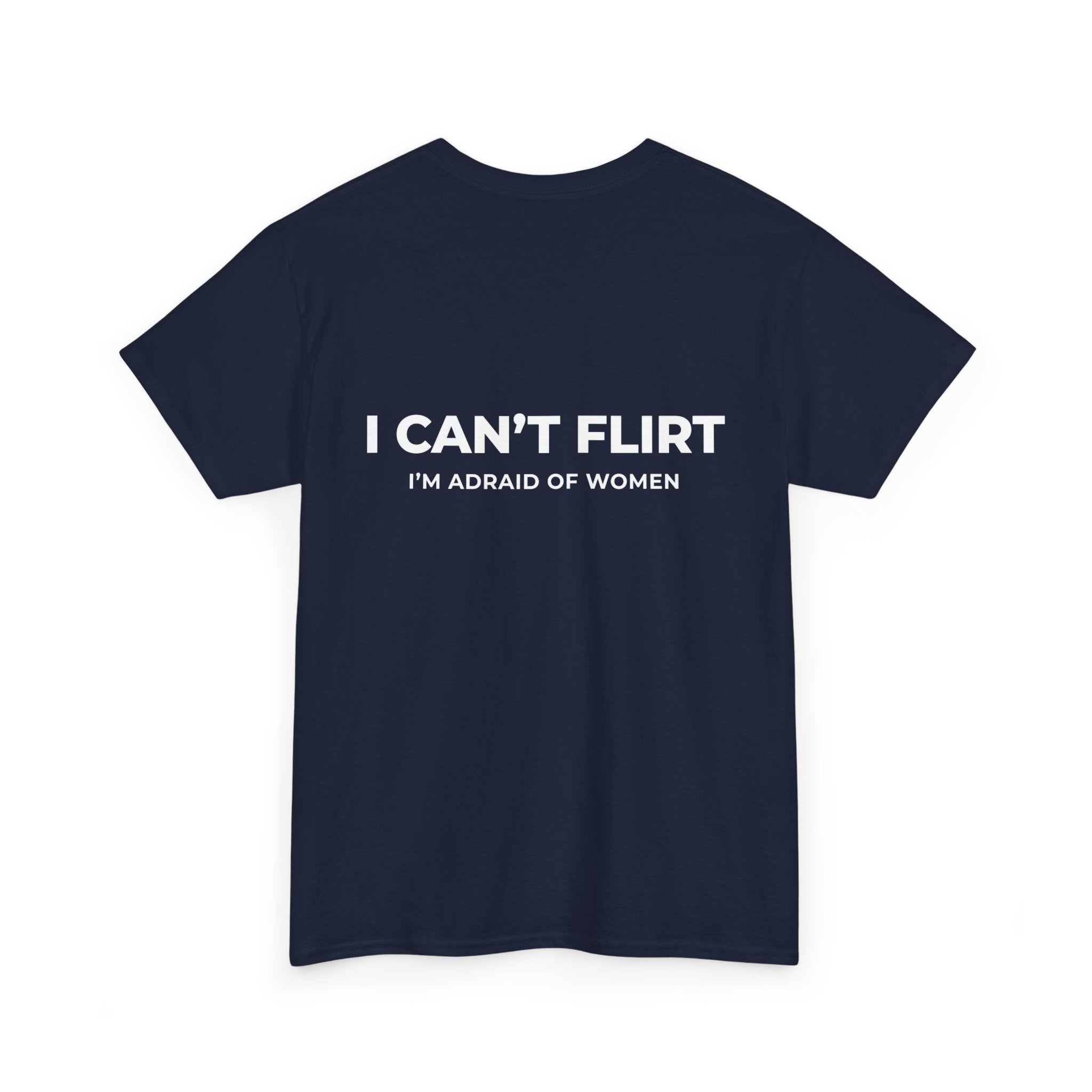 Graphic Tee — "I Can't Flirt, I'm Afraid of Women" Casual Statement Shirt