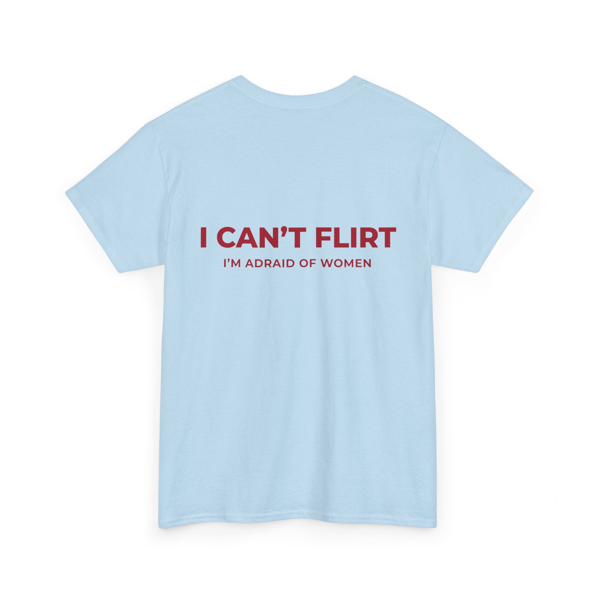Graphic Tee — "I Can't Flirt, I'm Afraid of Women" Casual Statement Shirt
