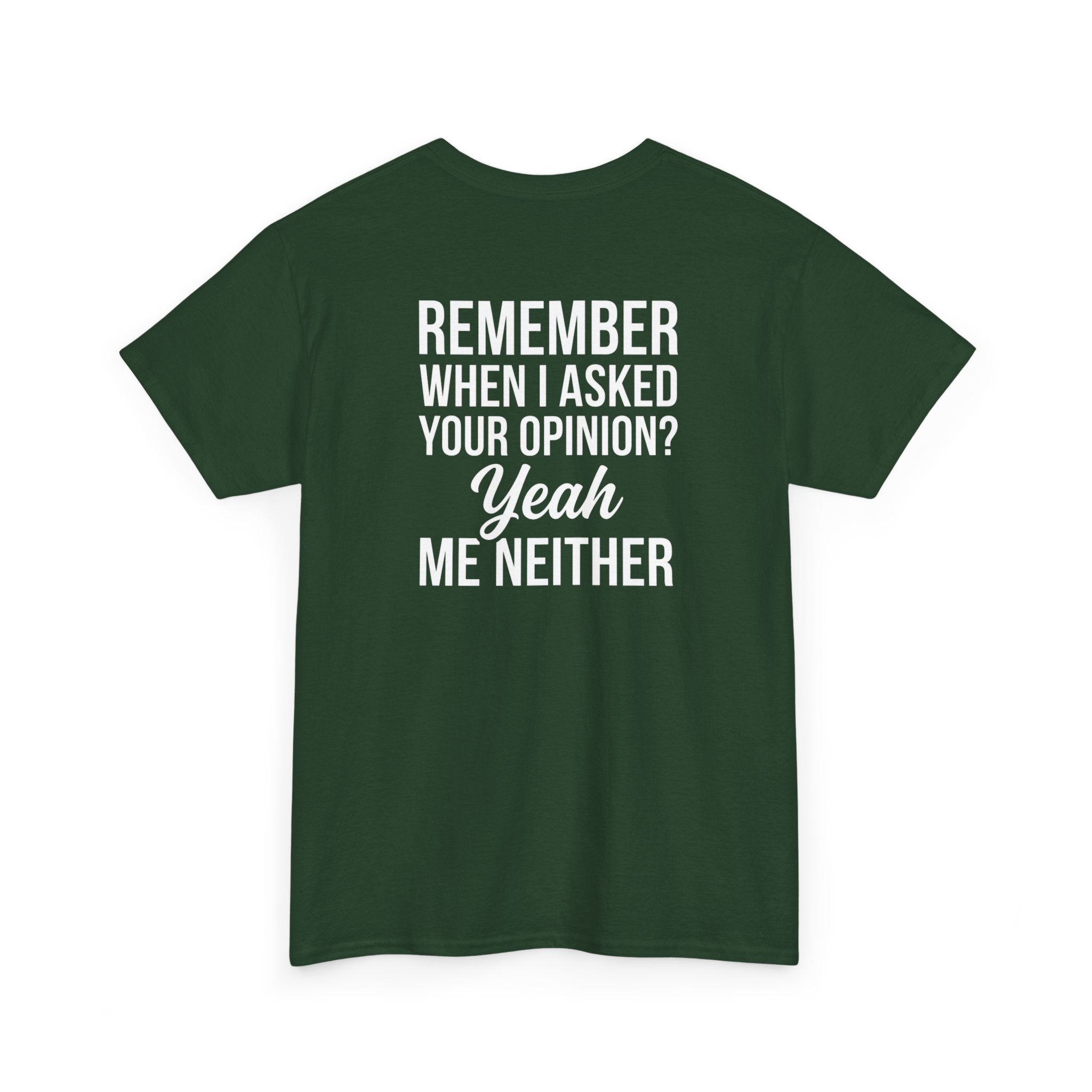 T-Shirt — "Remember When I Asked Your Opinion? Yeah Me Neither" Funny Graphic Tee